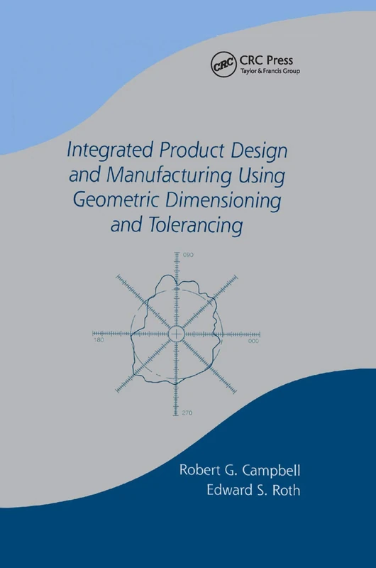 Integrated Product Design and Manufacturing Using Geometric Dimensioning and Tolerancing: 60 (Manufacturing, Engineering and Materials Processing)