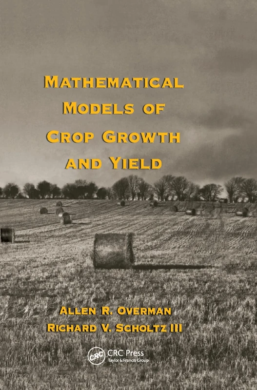 Mathematical Models of Crop Growth and Yield (Books in Soils, Plants, and the Environment)