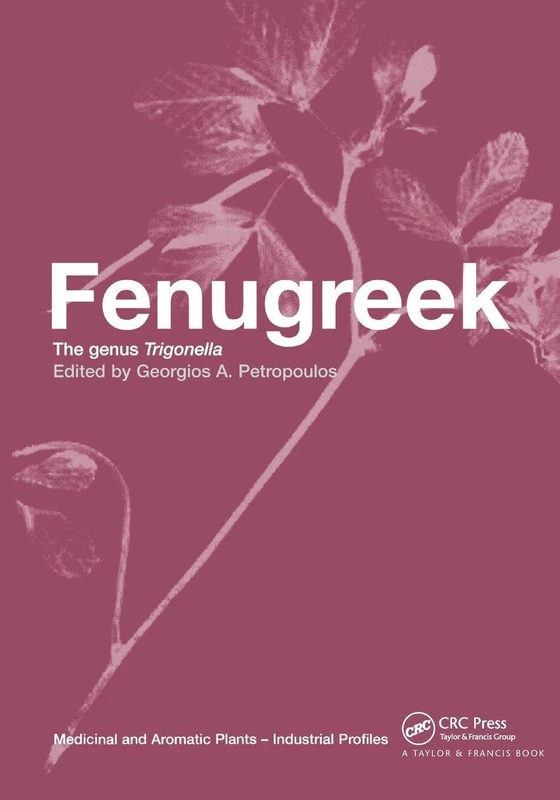 Fenugreek: The Genus Trigonella (Medicinal and Aromatic Plants - Industrial Profiles, 11)