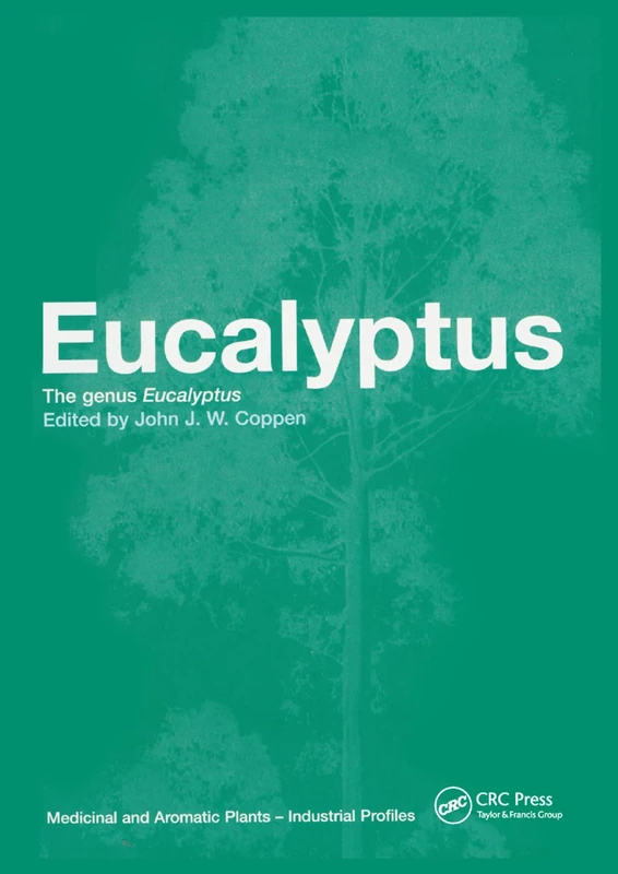Eucalyptus: The Genus Eucalyptus (Medical and Aromatic Plants - Industrial Profiles)