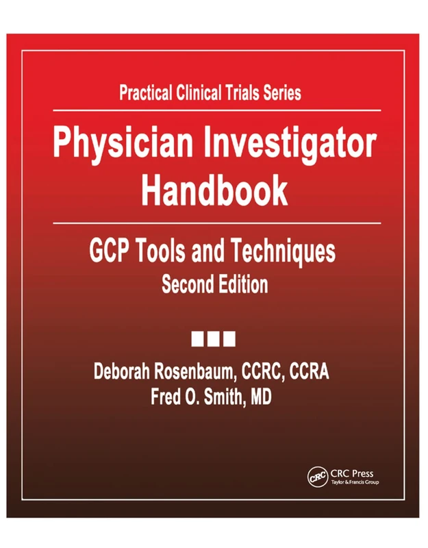 Physician Investigator Handbook: GCP Tools and Techniques, Second Edition (Practical Clinical Trials)