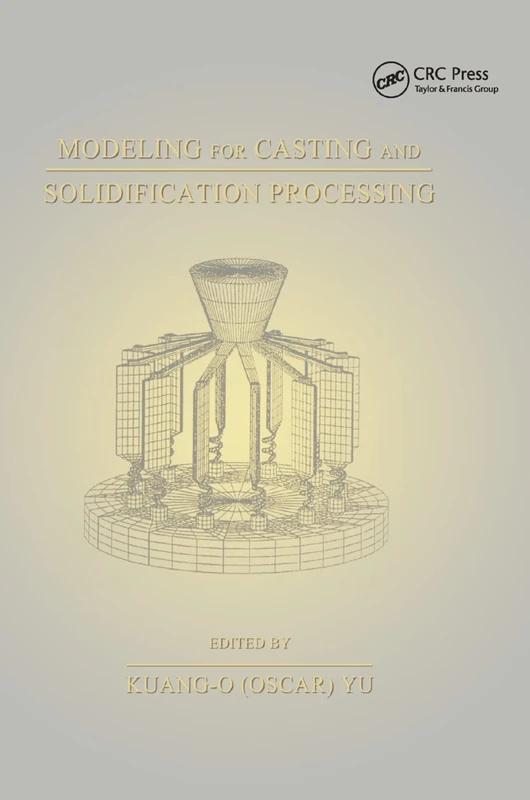 Modeling for Casting and Solidification Processing (Materials Engineering, 19)