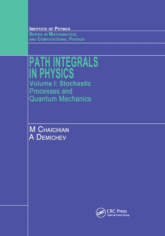 Path Integrals in Physics: Volume I Stochastic Processes and Quantum Mechanics: 1 (Series in Mathematical and Computational Physics)