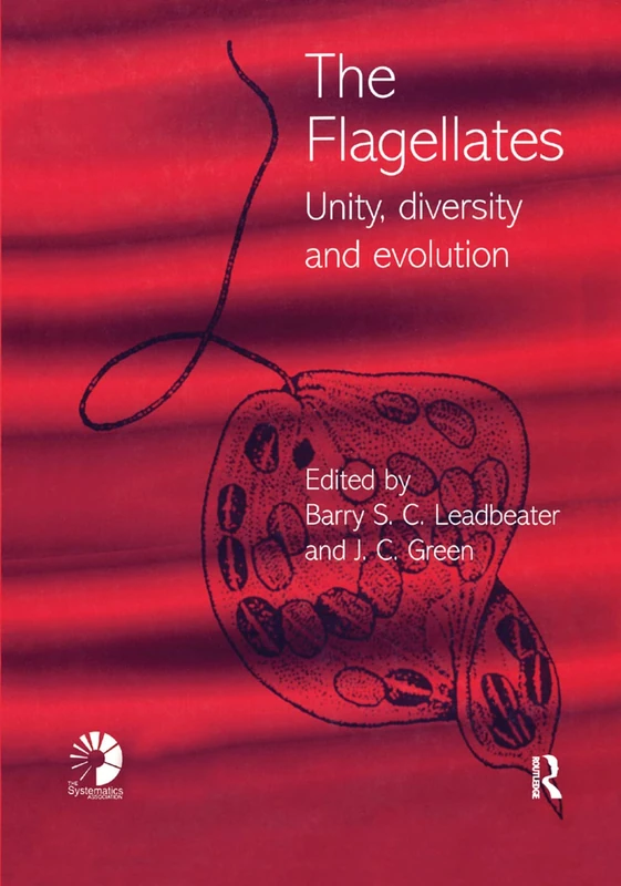Flagellates: Unity, Diversity and Evolution (The Systematics Association Special Volume, 59)