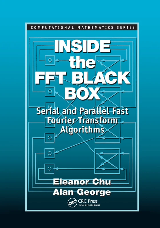 Inside the FFT Black Box: Serial and Parallel Fast Fourier Transform Algorithms (Computational Mathematics)