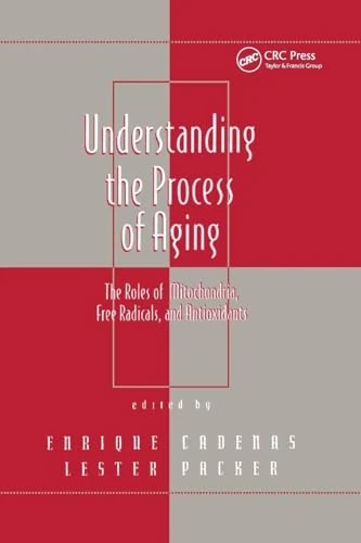 Understanding the Process of Aging: The Roles of Mitochondria: Free Radicals, and Antioxidants (Oxidative Stress and Disease, 2)
