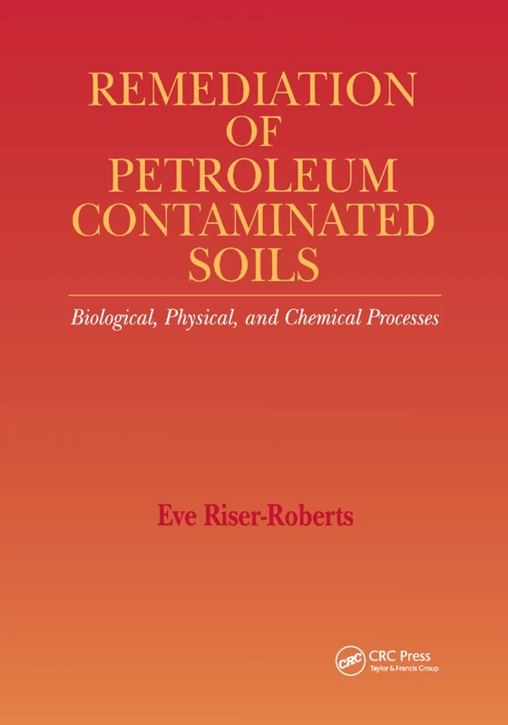 Remediation of Petroleum Contaminated Soils: Biological, Physical, and Chemical Processes
