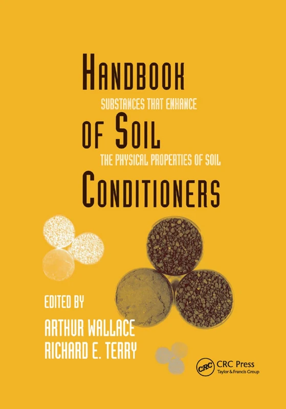 Handbook of Soil Conditioners: Substances That Enhance the Physical Properties of Soil: Substances That Enhance the Physical Properties of Soil: 62 (Books in Soils, Plants, and the Environment)