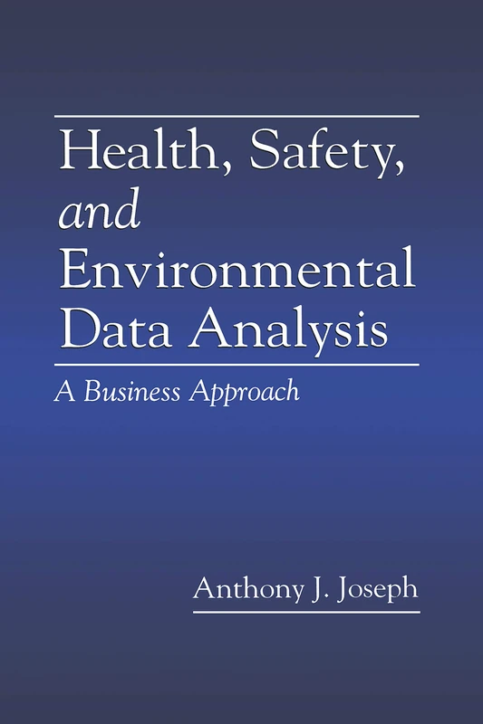 Health, Safety, and Environmental Data Analysis: A Business Approach