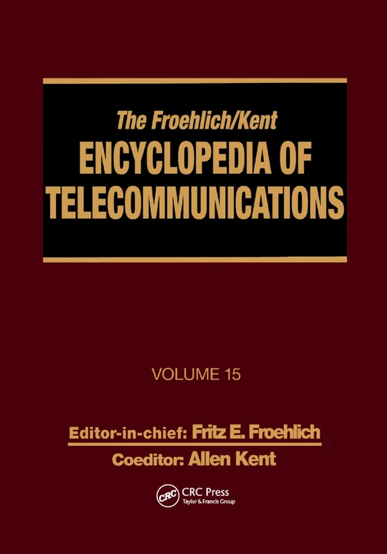The Froehlich/Kent Encyclopedia of Telecommunications: Volume 15 - Radio Astronomy to Submarine Cable Systems