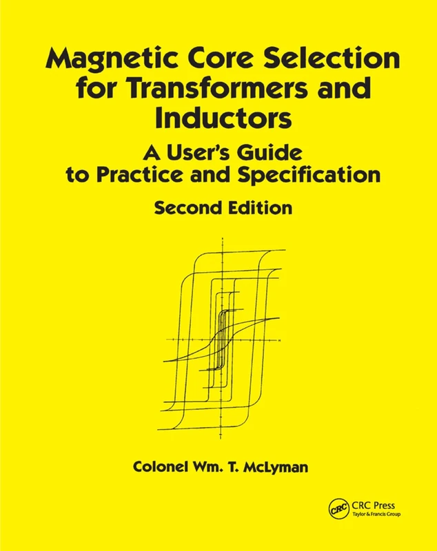 Magnetic Core Selection for Transformers and Inductors: A User's Guide to Practice and Specifications, Second Edition