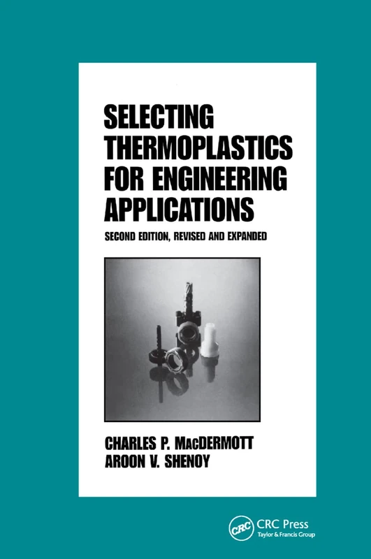 Selecting Thermoplastics for Engineering Applications, Second Edition,: 42 (Plastics Engineering)