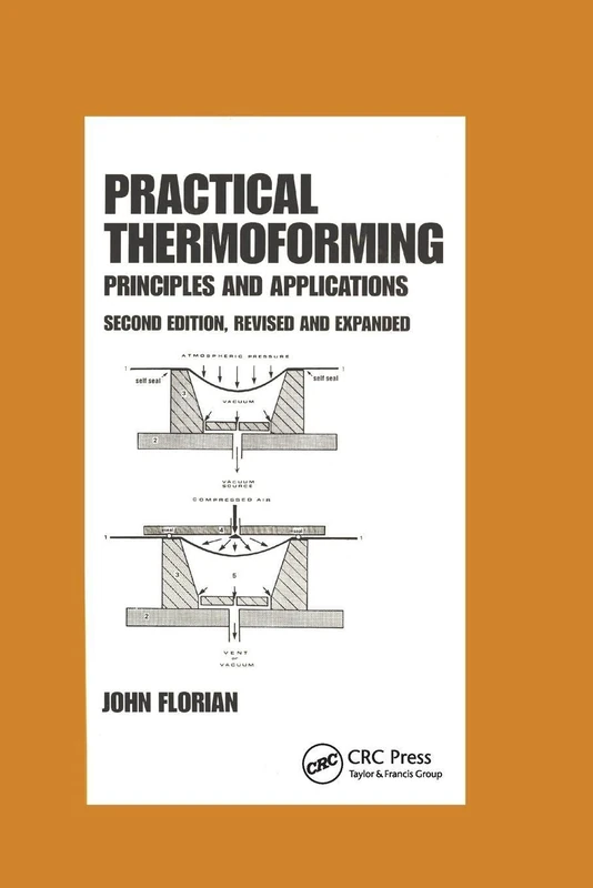 Practical Thermoforming: Principles and Applications: Second Edition,: 39 (Chemical Industries)