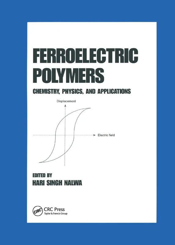 Ferroelectric Polymers: Chemistry: Physics, and Applications: 28 (Plastics Engineering)
