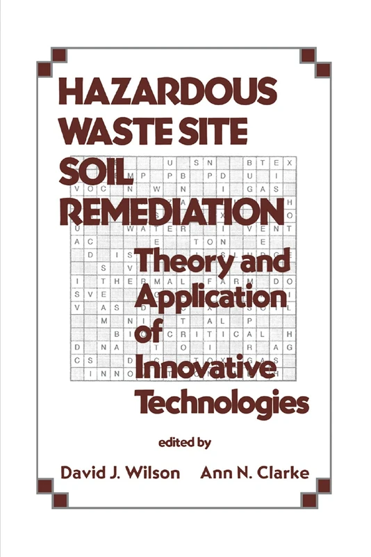 Hazardous Waste Site Soil Remediation: Theory and Application of Innovative Technologies: 6 (Environmental Science & Pollution)