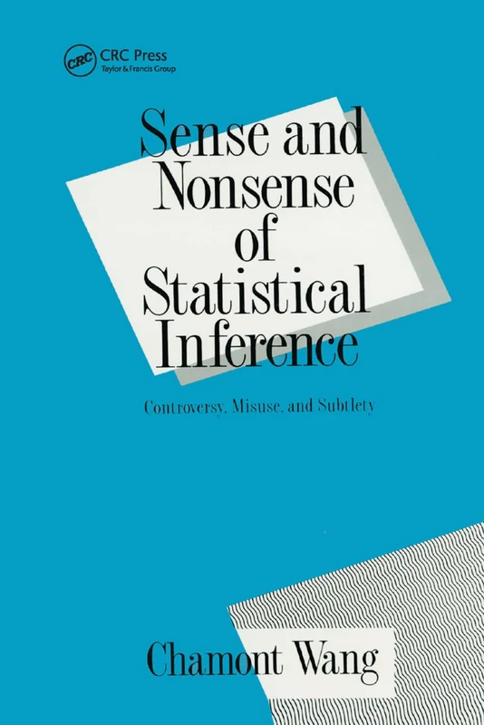 Sense and Nonsense of Statistical Inference: Controversy, Misuse, and Subtlety (Popular Statistics)