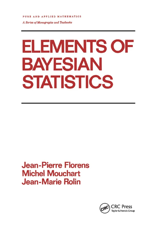 Elements of Bayesian Statistics (Chapman & Hall/CRC Pure and Applied Mathematics)