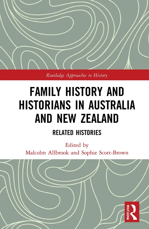 Family History and Historians in Australia and New Zealand: Related Histories: 45 (Routledge Approaches to History)