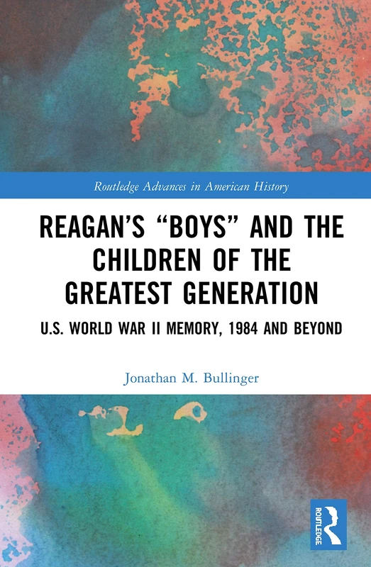 Routledge Reagan's Boys and the Greatest Generation History - Image 1