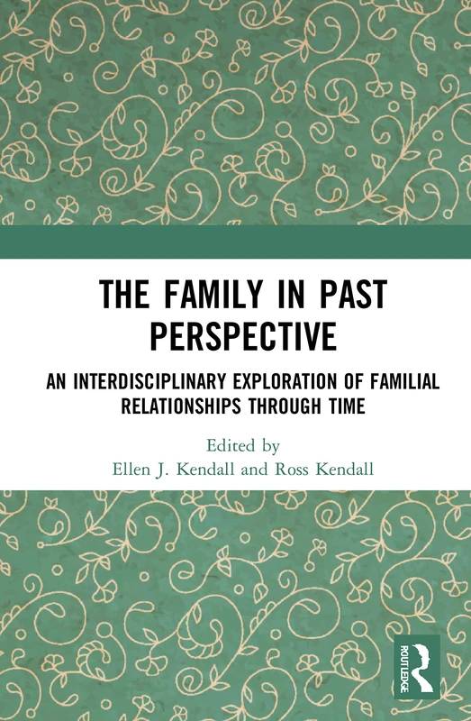 The Family in Past Perspective: An Interdisciplinary Exploration of Familial Relationships Through Time