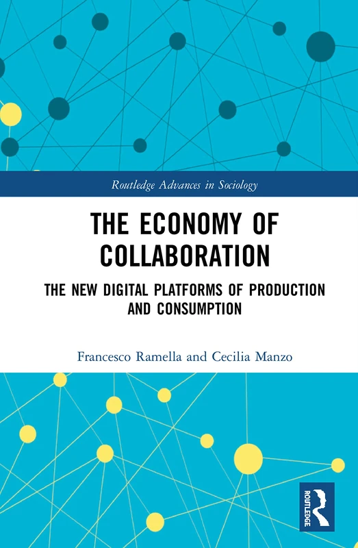 The Economy of Collaboration: The New Digital Platforms of Production and Consumption (Routledge Advances in Sociology)
