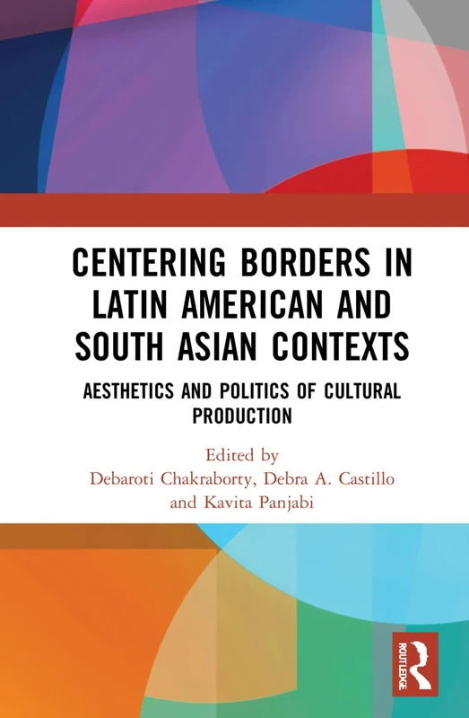 Routledge - Centering Borders in Latin American and South Asian Contexts