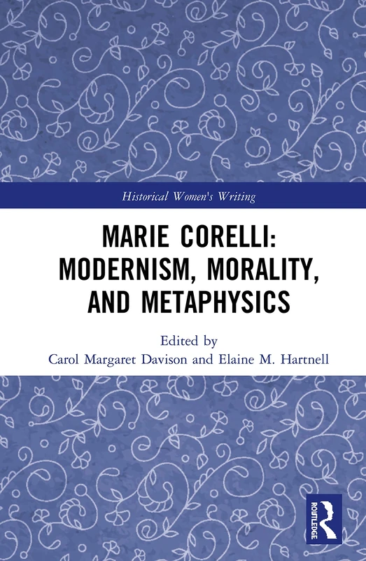 Marie Corelli: Modernism, Morality, and Metaphysics (Historical Women's Writing)