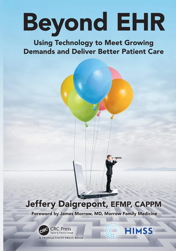 Beyond EHR: Using Technology to Meet Growing Demands and Deliver Better Patient Care (HIMSS Book Series)