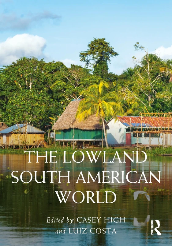 The Lowland South American World (Routledge Worlds)