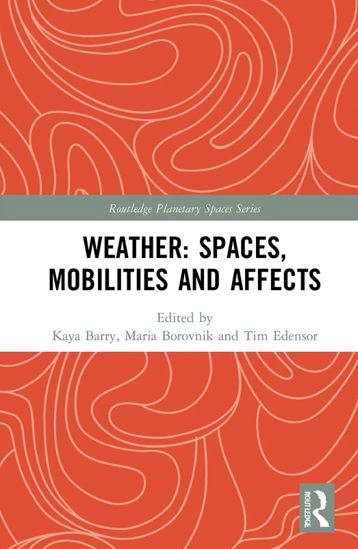 Weather: Spaces, Mobilities and Affects (Routledge Planetary Spaces Series)