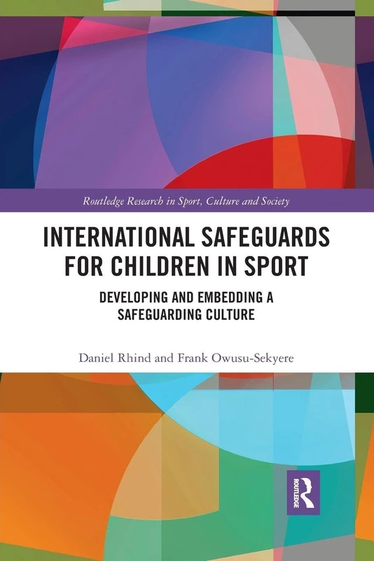 International Safeguards for Children in Sport: Developing and Embedding a Safeguarding Culture (Routledge Research in Sport, Culture and Society)