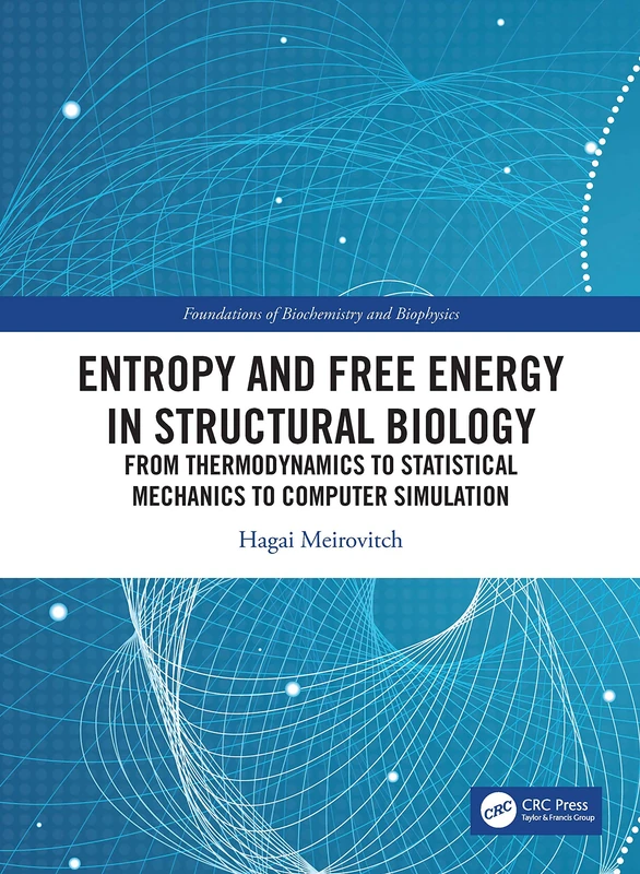 Entropy and Free Energy in Structural Biology: From Thermodynamics to Statistical Mechanics to Computer Simulation (Foundations of Biochemistry and Biophysics)