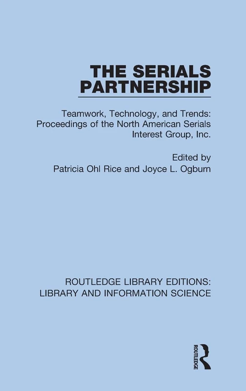The Serials Partnership: Teamwork, Technology, and Trends : proceedings of the North American Serials Interest Group, Inc.: 92 (Routledge Library Editions: Library and Information Science)
