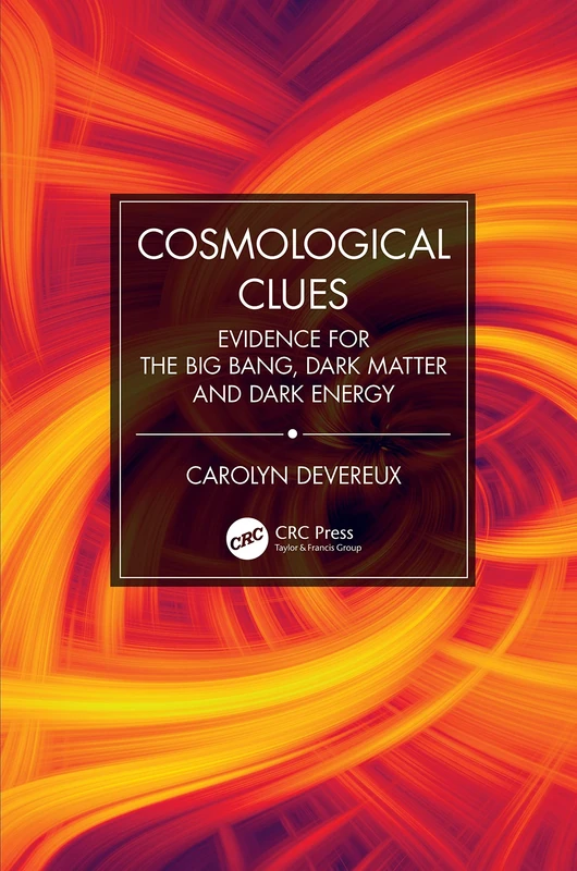Cosmological Clues: Evidence for the Big Bang, Dark Matter and Dark Energy (Discovering Physics)