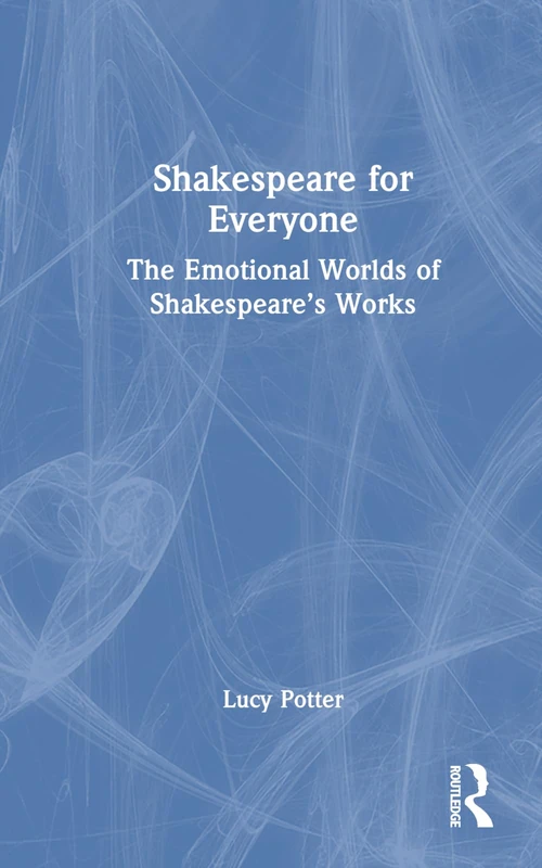 Shakespeare for Everyone: The Emotional Worlds of Shakespeare’s Works