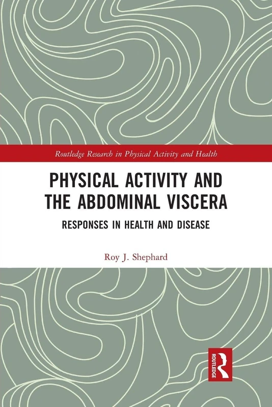 Physical Activity and the Abdominal Viscera: Responses in Health and Disease (Routledge Research in Physical Activity and Health)