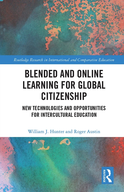 Blended and Online Learning for Global Citizenship: New Technologies and Opportunities for Intercultural Education (Routledge Research in International and Comparative Education)