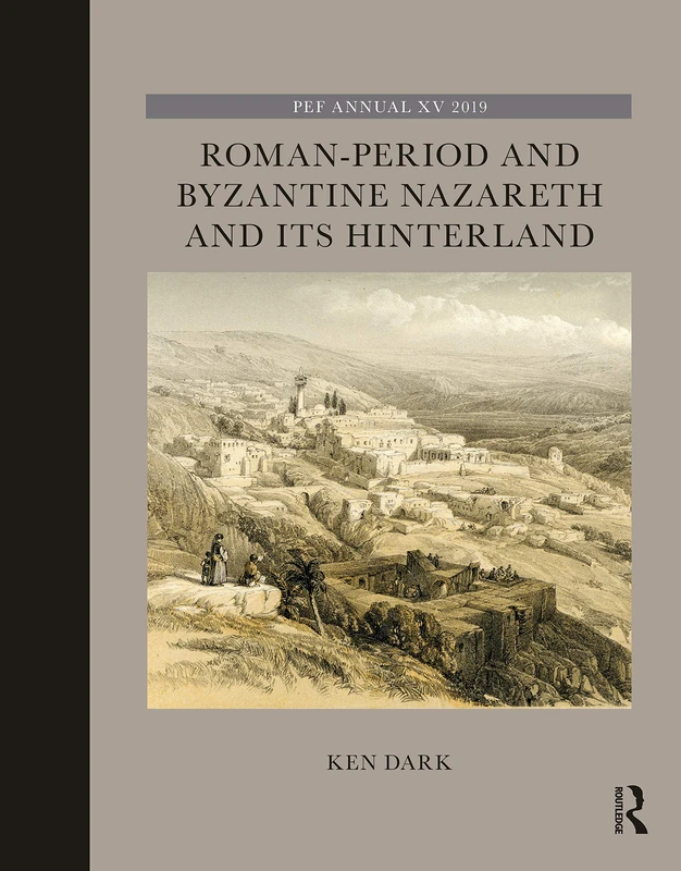 Roman-Period and Byzantine Nazareth and its Hinterland (The Palestine Exploration Fund Annual)