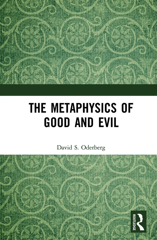 Routledge - The Metaphysics of Good and Evil - Philosophy Book