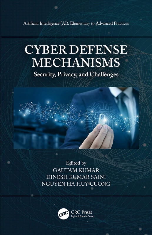 Cyber Defense Mechanisms: Security, Privacy, and Challenges (Artificial Intelligence AI: Elementary to Advanced Practices)