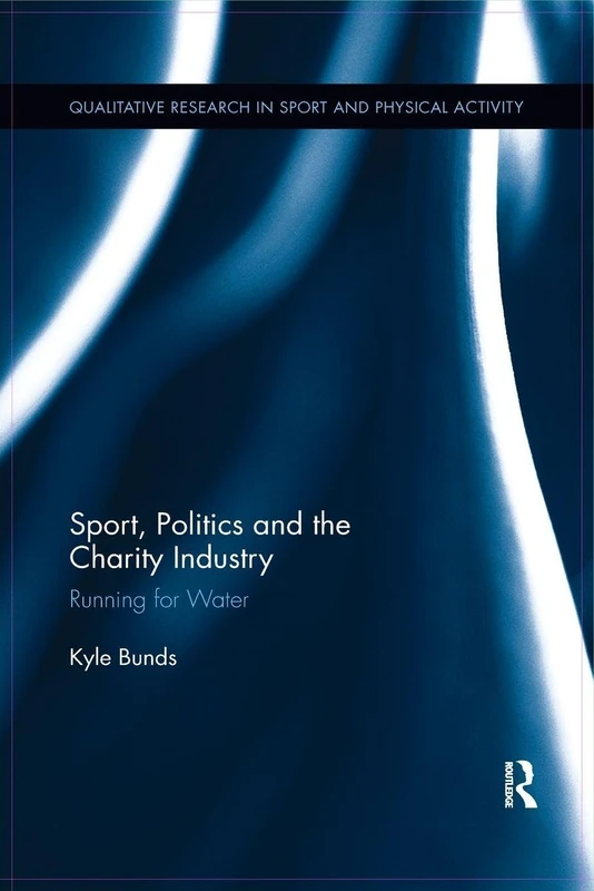 Sport, Politics and the Charity Industry: Running for Water (Qualitative Research in Sport and Physical Activity) - Image 1