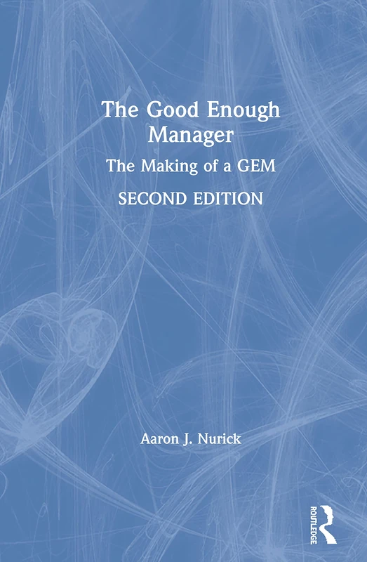 Routledge - The Good Enough Manager: The Making of a GEM