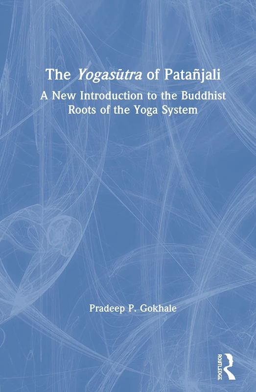 The Yogasūtra of Patañjali: A New Introduction to the Buddhist Roots of the Yoga System