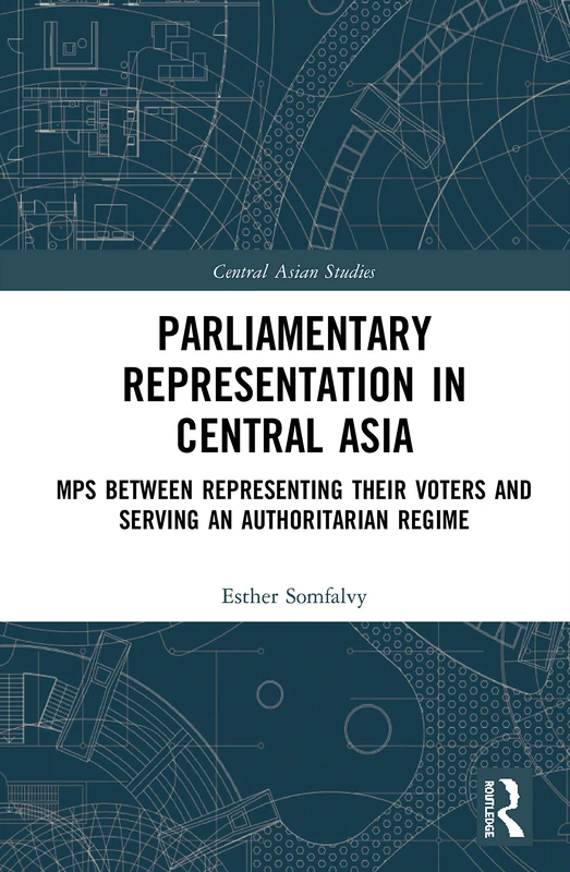 Parliamentary Representation in Central Asia: MPs Between Representing Their Voters and Serving an Authoritarian Regime (Central Asian Studies) - Image 1
