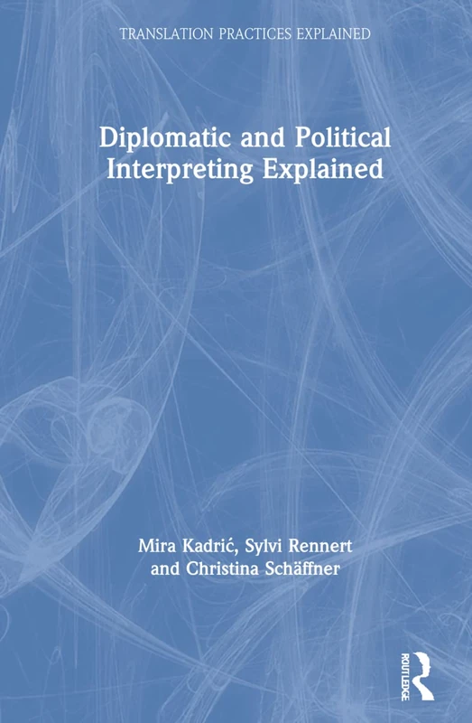 Routledge Diplomatic and Political Interpreting Explained Book
