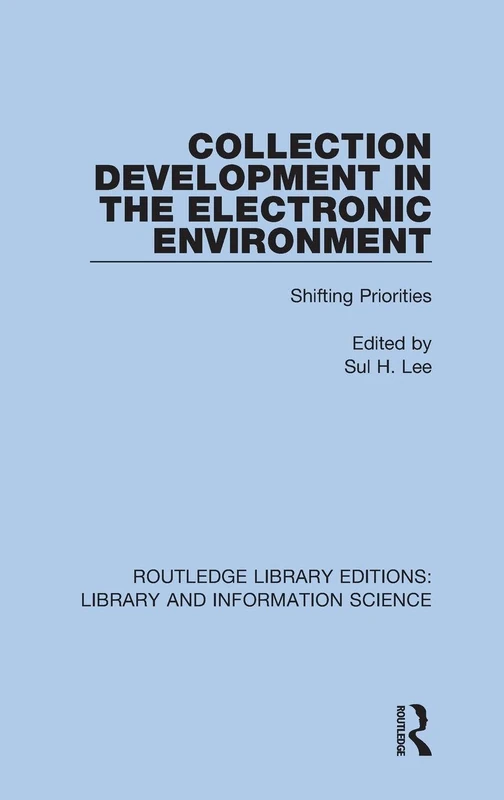 Collection Development in the Electronic Environment: Shifting Priorities: 17 (Routledge Library Editions: Library and Information Science)