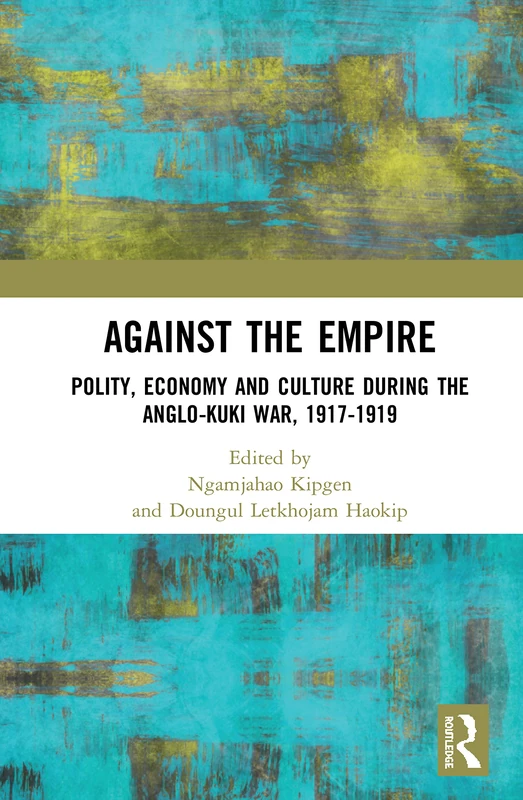 Against the Empire: Routledge Anglo-Kuki War History Book