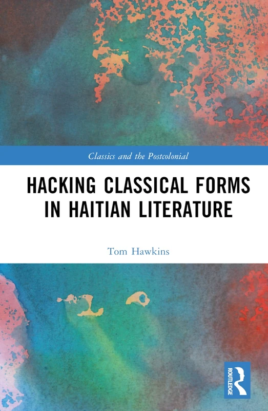 Hacking Classical Forms in Haitian Literature (Classics and the Postcolonial)
