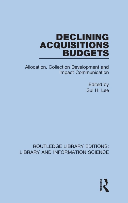 Declining Acquisitions Budgets: Allocation, Collection Development, and Impact Communication: 26 (Routledge Library Editions: Library and Information Science)