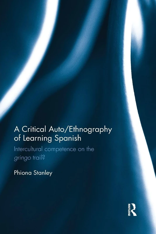 A Critical Auto/Ethnography of Learning Spanish: Intercultural competence on the gringo trail?